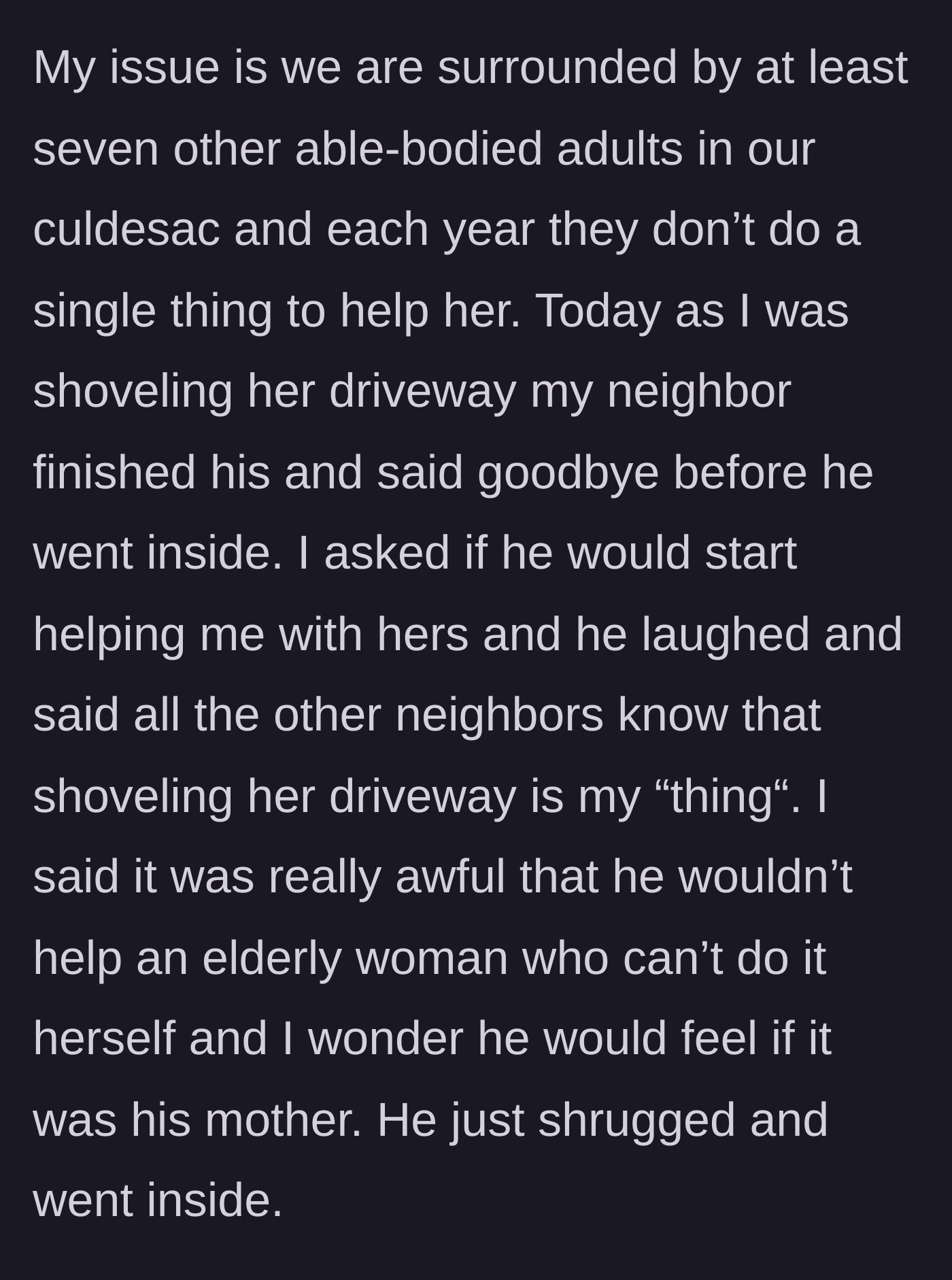 Story part 2 - An able-bodied neighbor finishes his own driveway, refuses to help the widow, and dismisses the main character's plea.