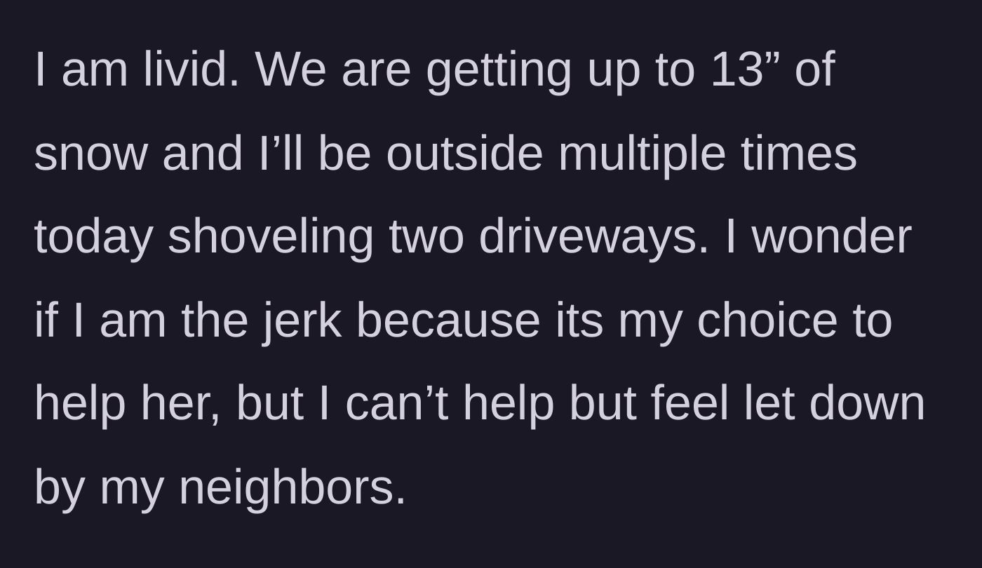 Story part 3 - The main character expresses frustration about shoveling thirteen inches of snow alone while feeling let down by the community.