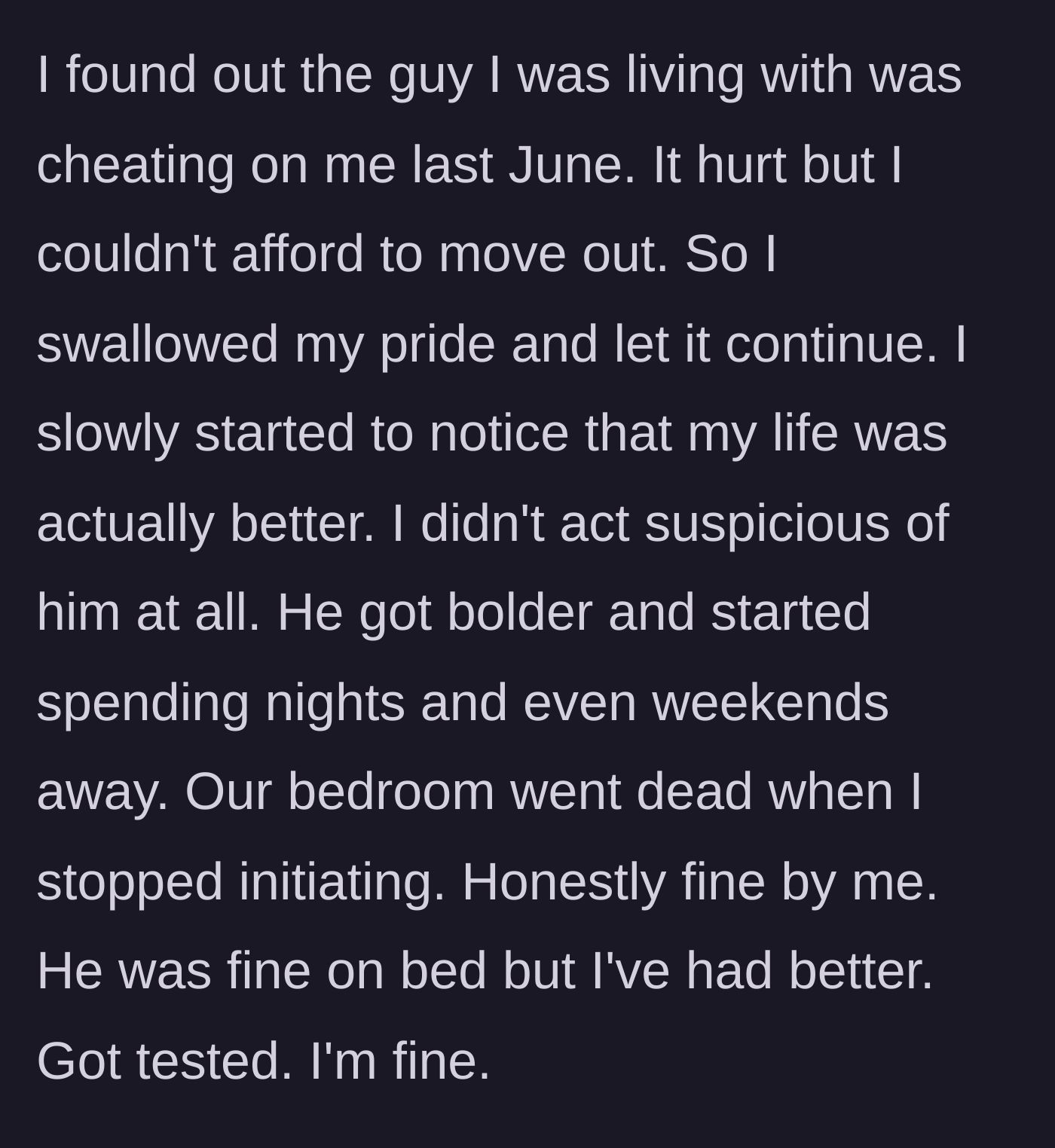Story part 1 - A woman discovers her partner is cheating but silently decides to stay for financial reasons, enjoying the peacefulness of a dead bedroom.