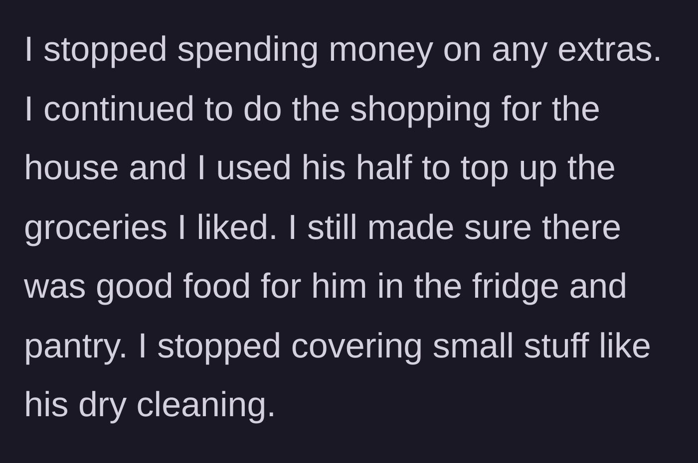 Story part 2 - The woman stops paying for her cheating partner's extra expenses and subtly redirects his grocery budget to benefit herself.