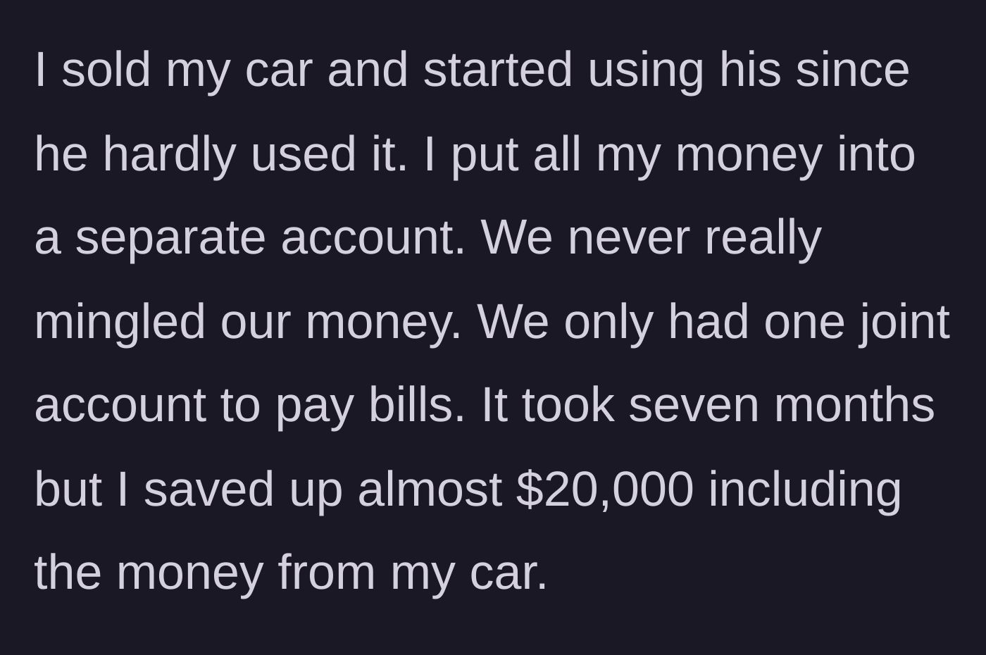 Story part 3 - The woman sells her car, uses her partner's unused vehicle, and secretly saves up nearly $20,000 over seven months.