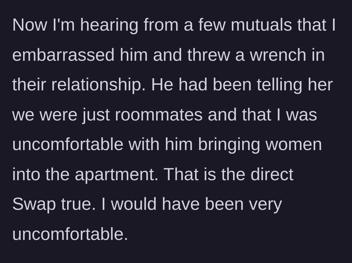 Story part 7 - Friends report the ex is furious because his new girlfriend thought the narrator was just a strict roommate, a lie now exposed.