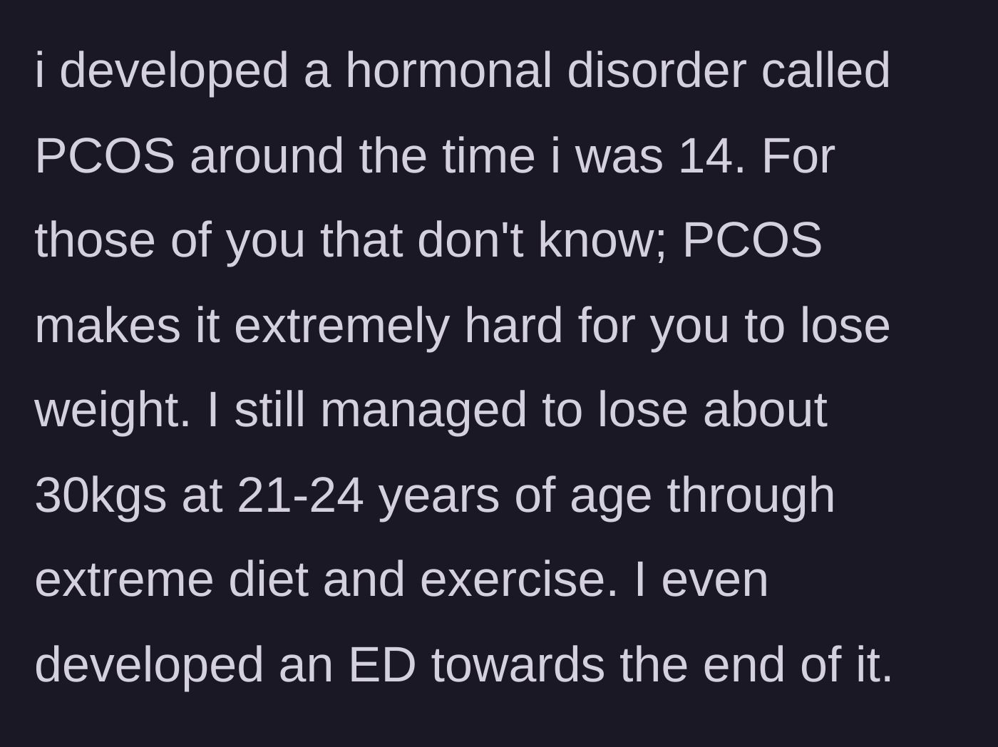 Story part 2 - Developing PCOS at 14 and losing weight through extreme, unhealthy measures resulting in an eating disorder.