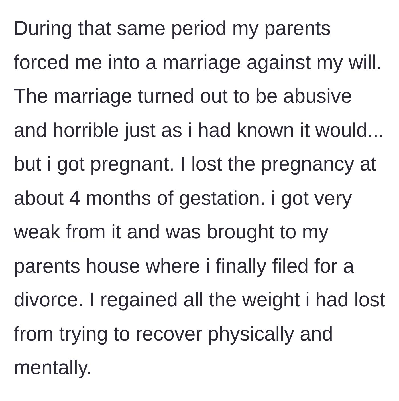 Story part 3 - Being forced into an abusive marriage, suffering a traumatic miscarriage at four months, and eventually divorcing.