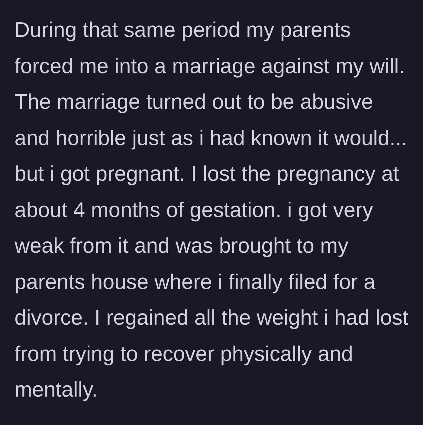 Story part 3 - Being forced into an abusive marriage, suffering a traumatic miscarriage at four months, and eventually divorcing.