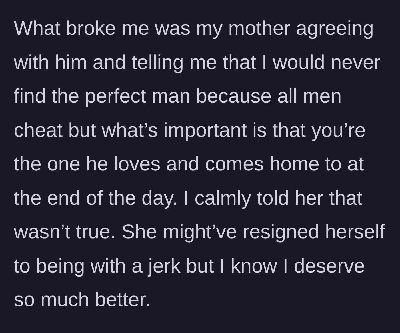 Story part 15 - Her mother breaks her heart by agreeing with the father, claiming no perfect man exists and that enduring cheating is just part of love.