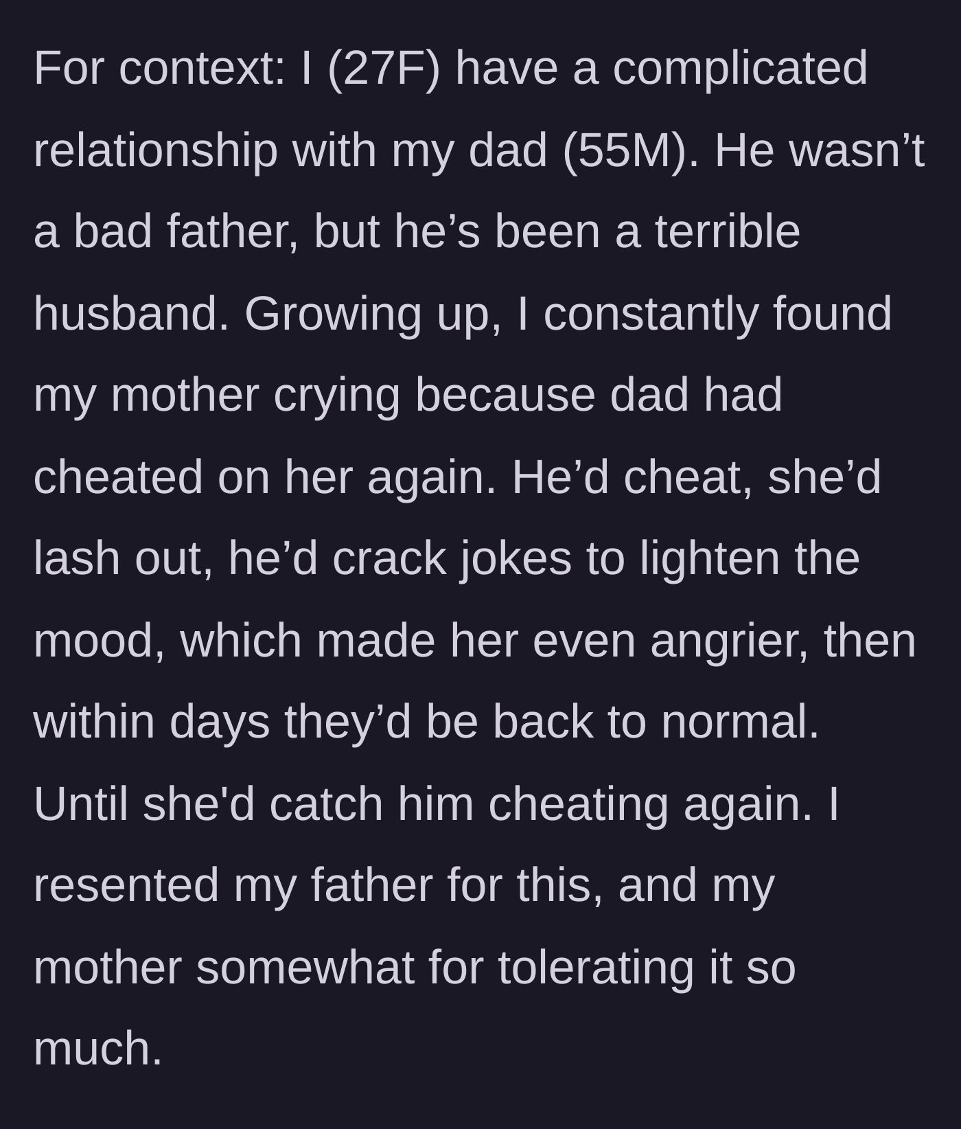 Story part 1 - A woman explains her father's history of serial cheating and her mother's heartbreaking acceptance of his betrayal.
