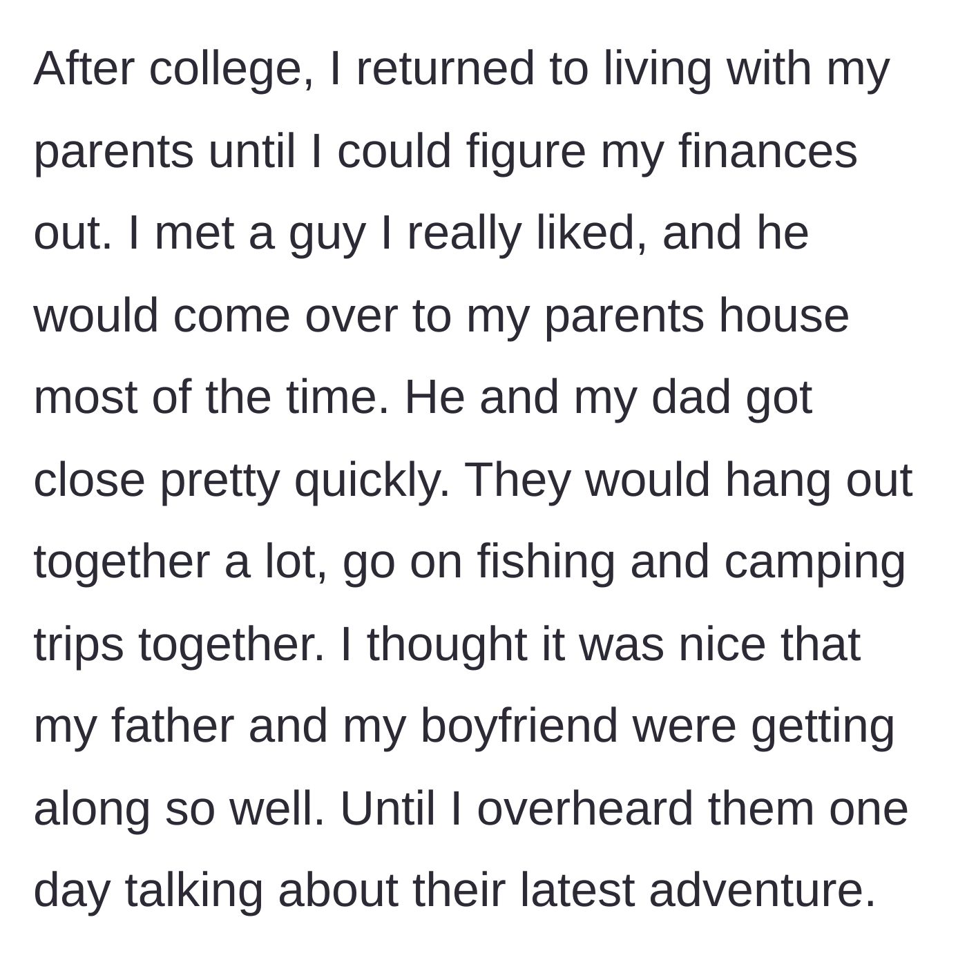 Story part 2 - The woman recalls how her previous boyfriend became close friends with her father, bonding over fishing and camping trips.