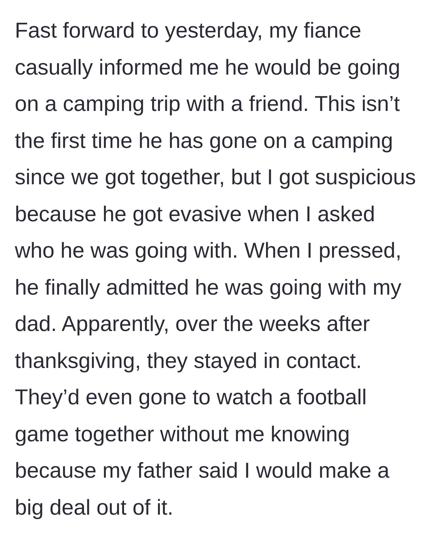 Story part 7 - The fiancé casually reveals he is going on a camping trip with her father, admitting they had secretly stayed in touch and hung out behind her back.