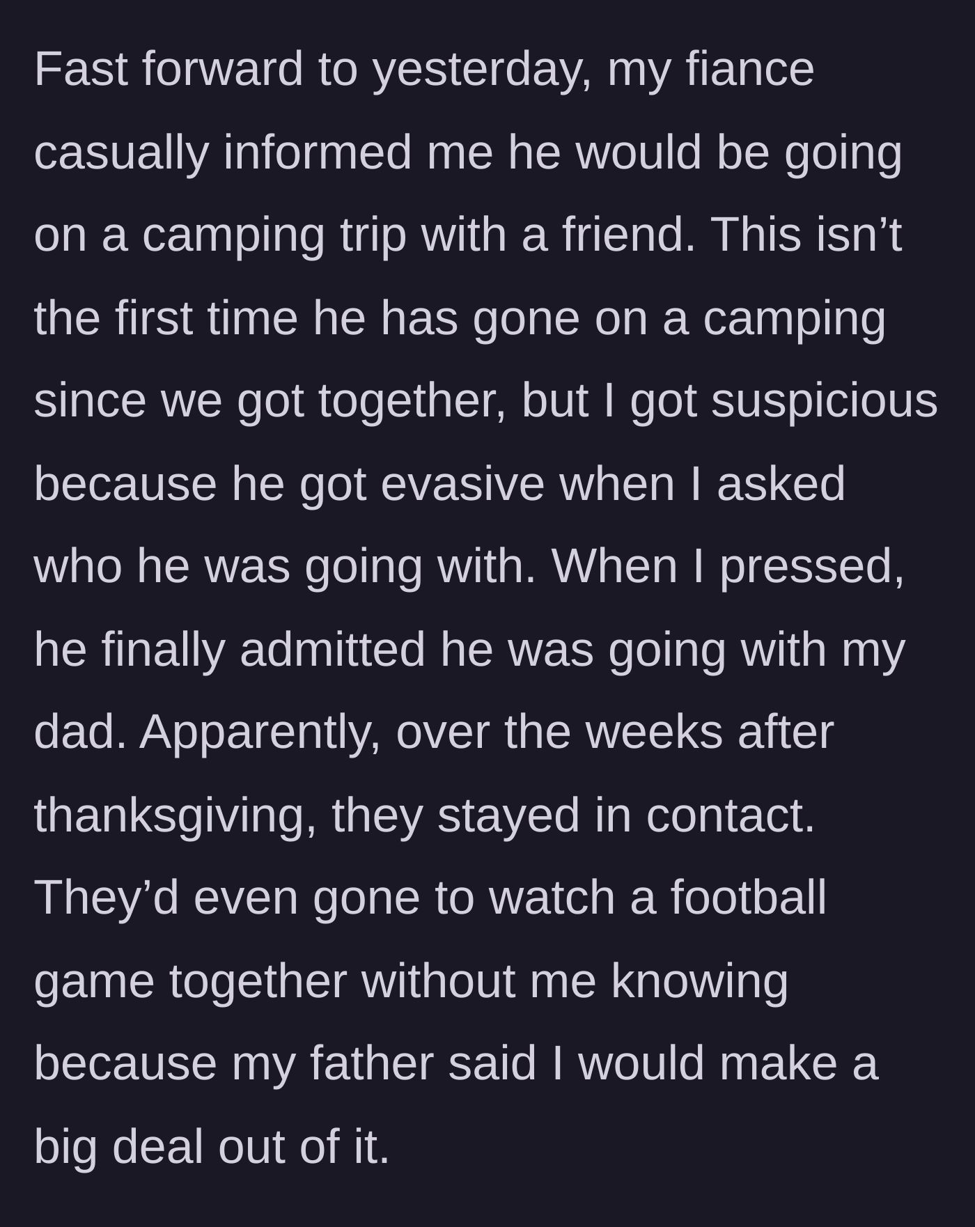 Story part 7 - The fiancé casually reveals he is going on a camping trip with her father, admitting they had secretly stayed in touch and hung out behind her back.