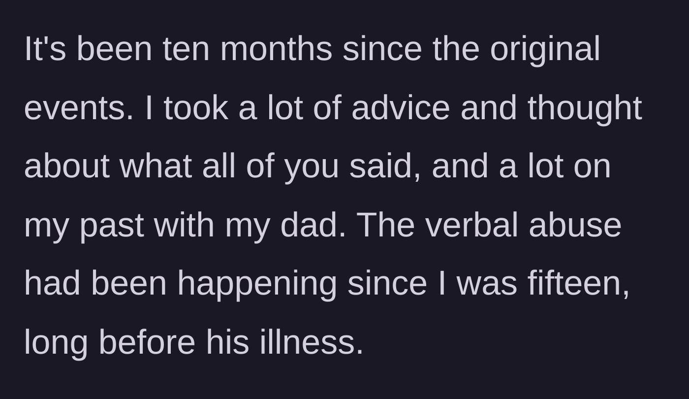 Story part 1 - A brief reflection on ten months passing and realizing the verbal abuse started long before the father's illness.