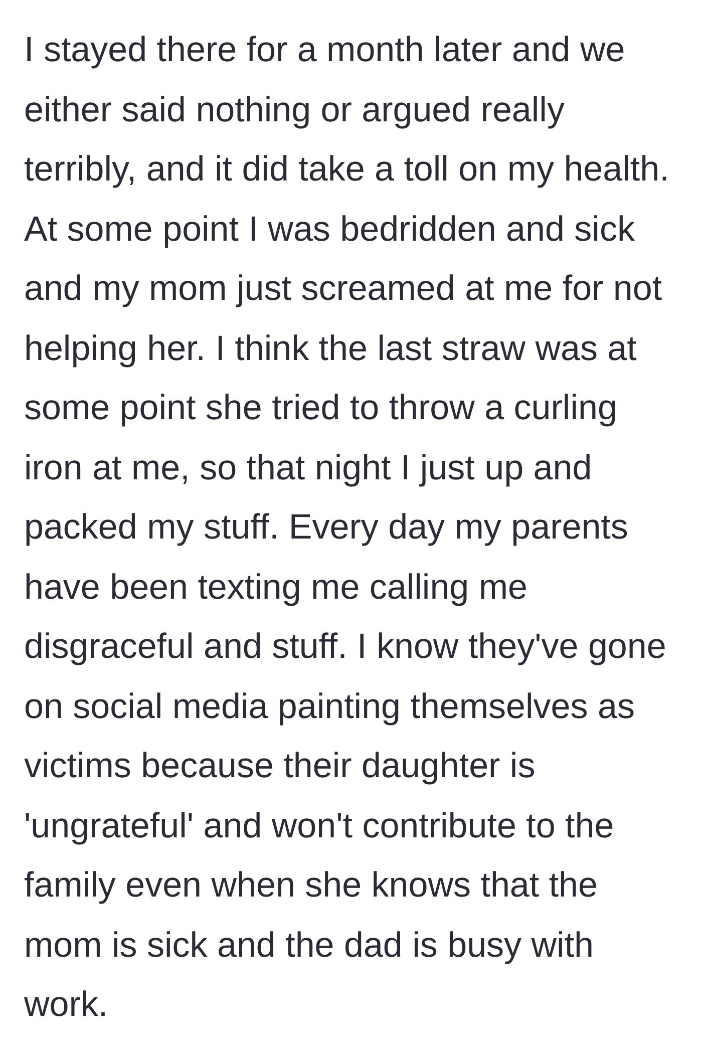 Story part 4 - The stress makes her sick, her mother screams at her and throws a curling iron, prompting her to pack up and leave while her parents play the victim online.
