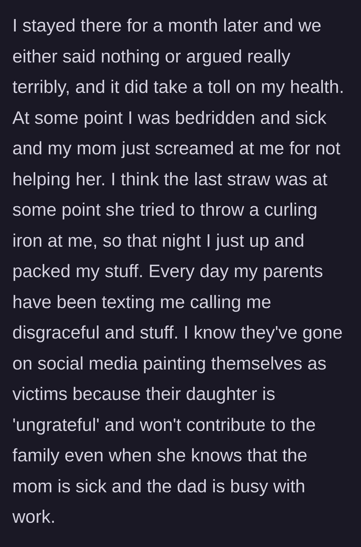 Story part 4 - The stress makes her sick, her mother screams at her and throws a curling iron, prompting her to pack up and leave while her parents play the victim online.
