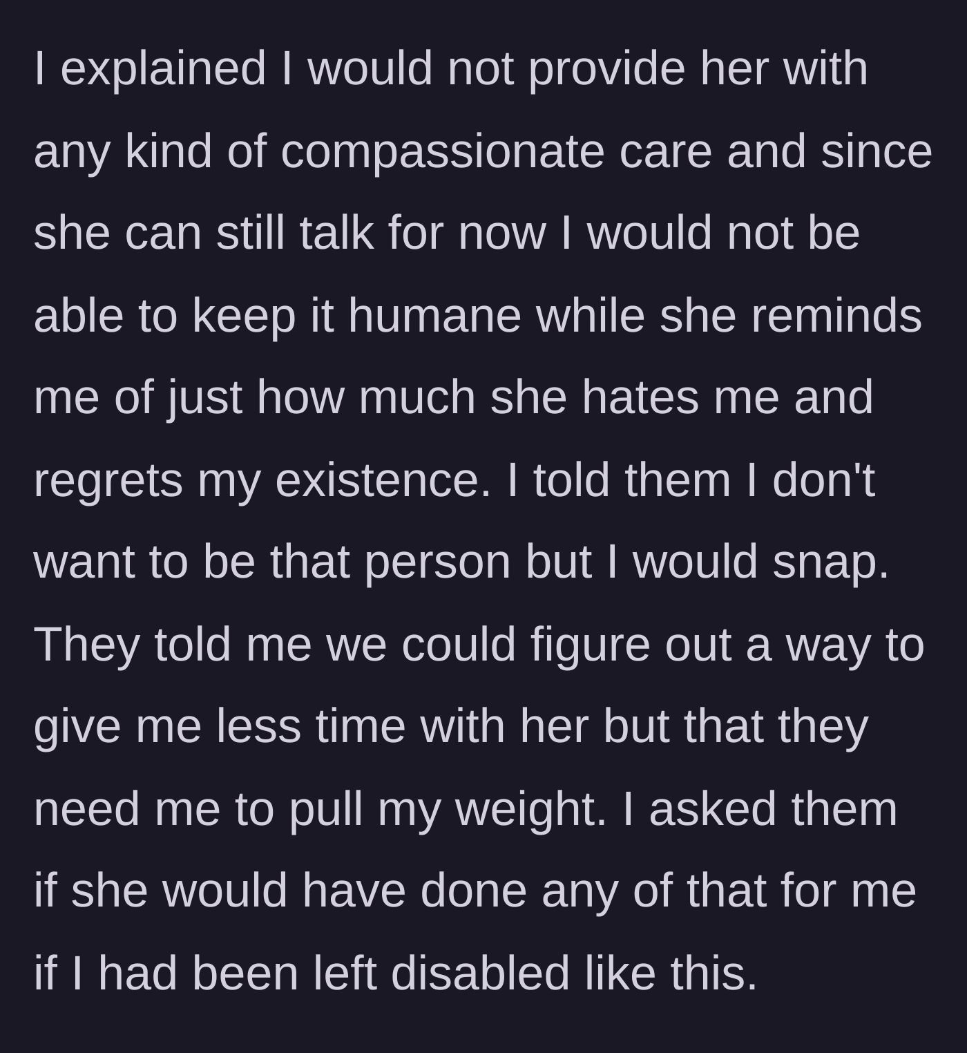 Story part 7 - The author refuses to provide care, fearing she will break under the emotional strain, and questions if her mother would have cared for her.