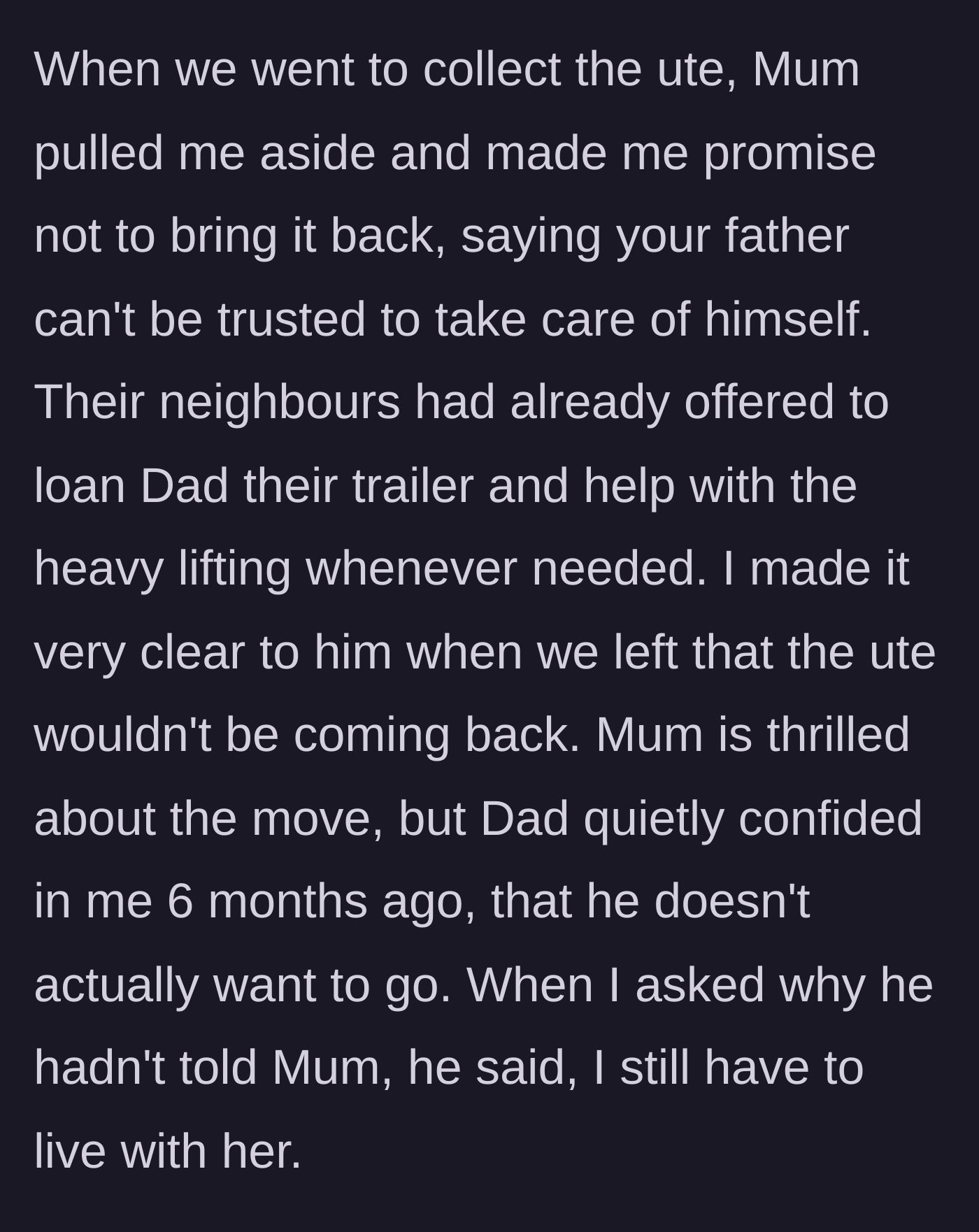 Story part 3 - The mother secretly makes the author promise to keep the truck away, while the father secretly confesses he doesn't want to move at all.