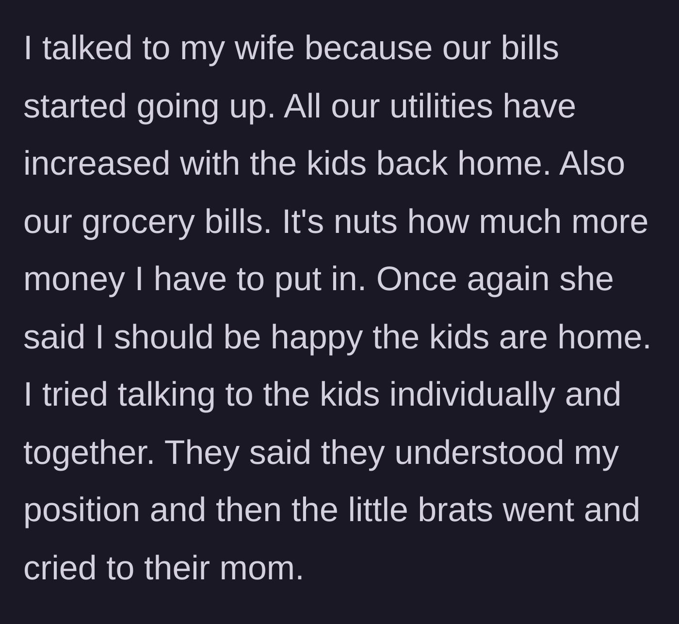 Story part 2 - The father confronts his wife and children about rising household bills, but the kids complain to their mother.