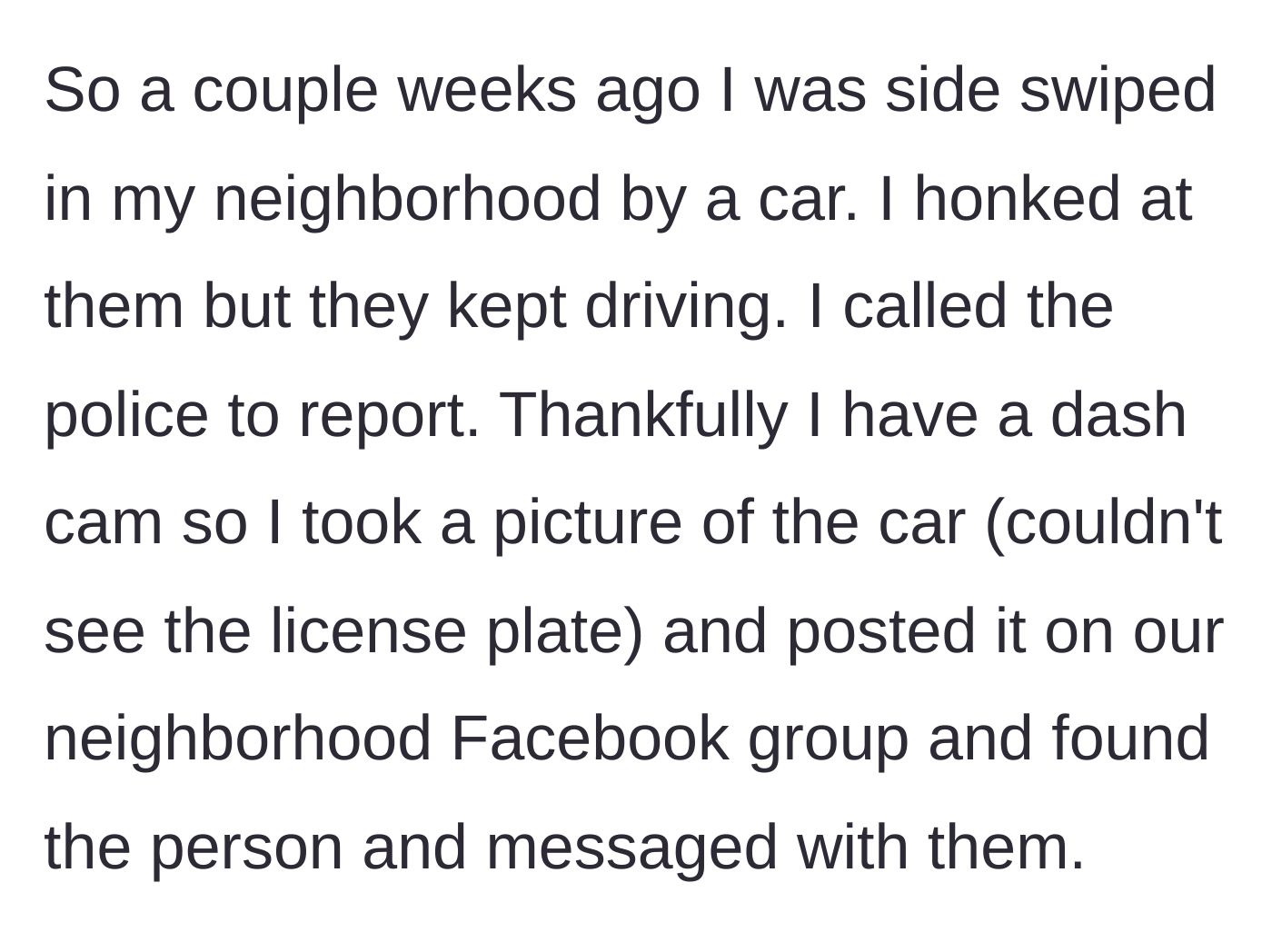 Story part 1 - Dashcam footage leads the victim to find the fleeing car on a local neighborhood Facebook group.
