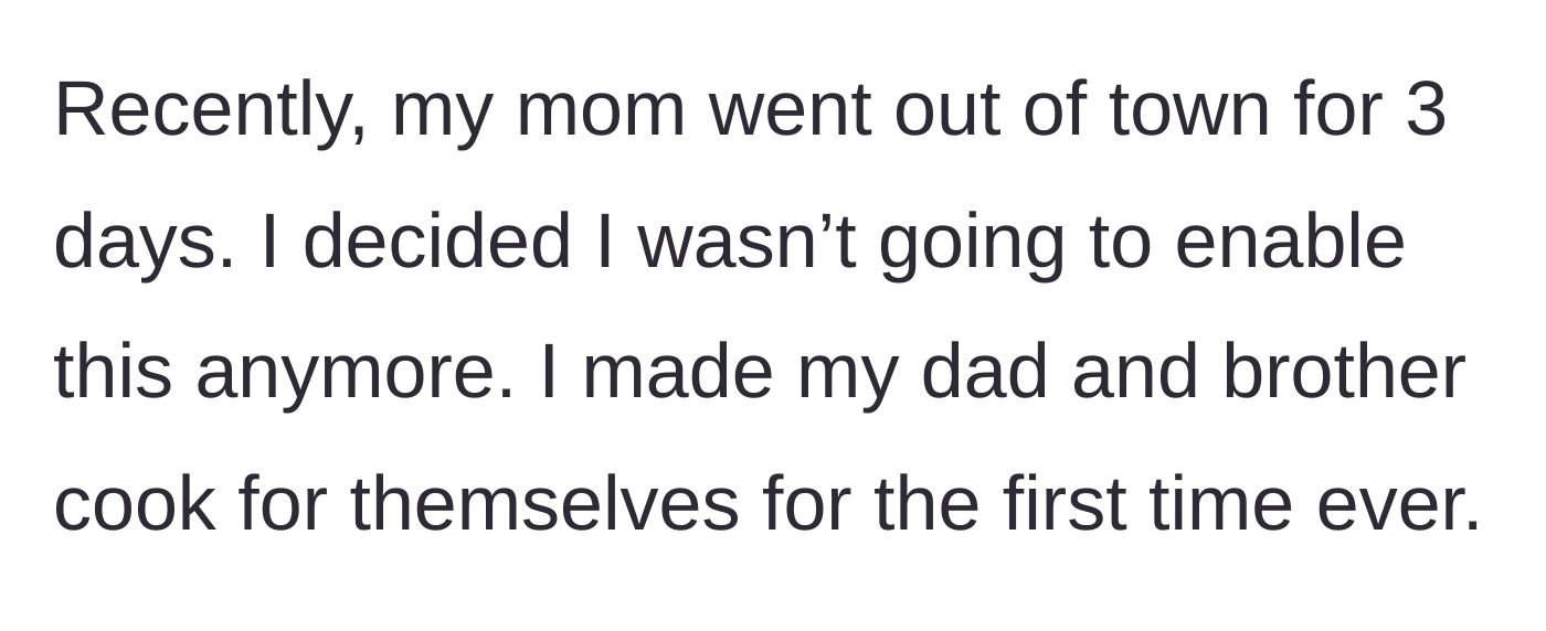 Story part 3 - The 13-year-old brother who expects the women to cook because his mother consistently caves to his demands.