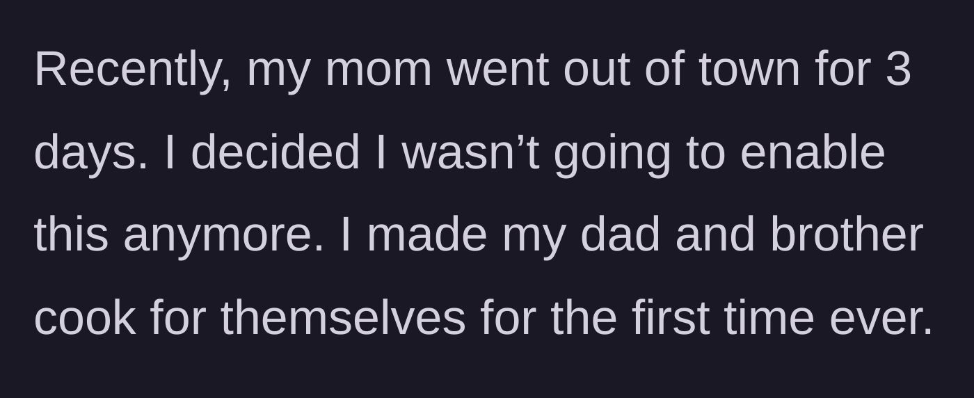 Story part 3 - The 13-year-old brother who expects the women to cook because his mother consistently caves to his demands.