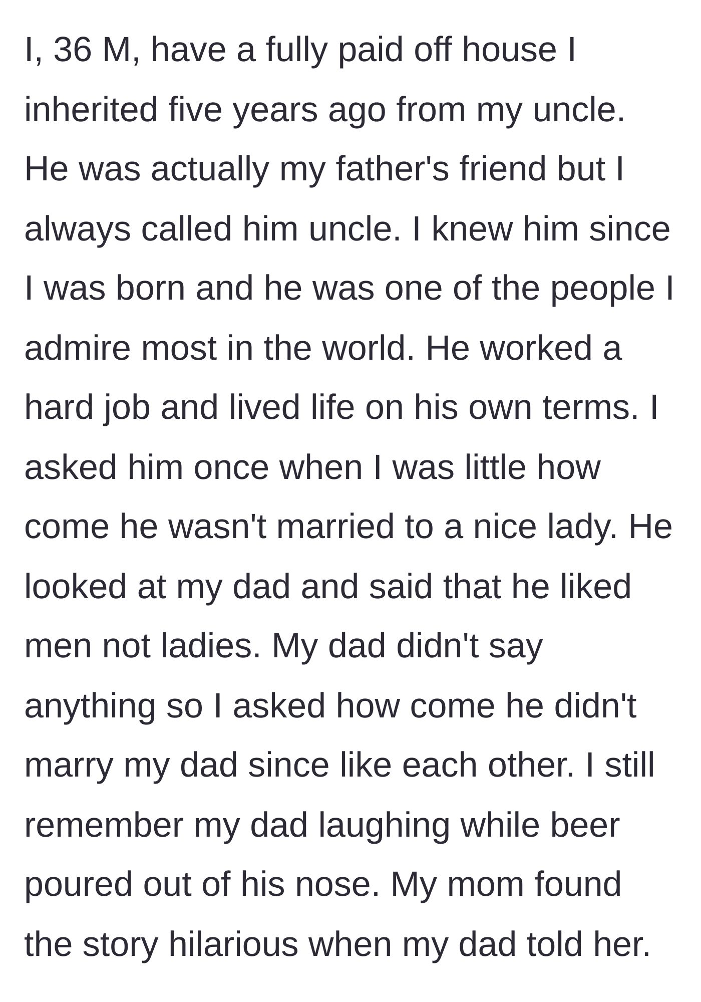 Story part 1 - A man inherits a house from his late father's friend, whom he affectionately considered an uncle, after sharing a heartwarming childhood memory about him.