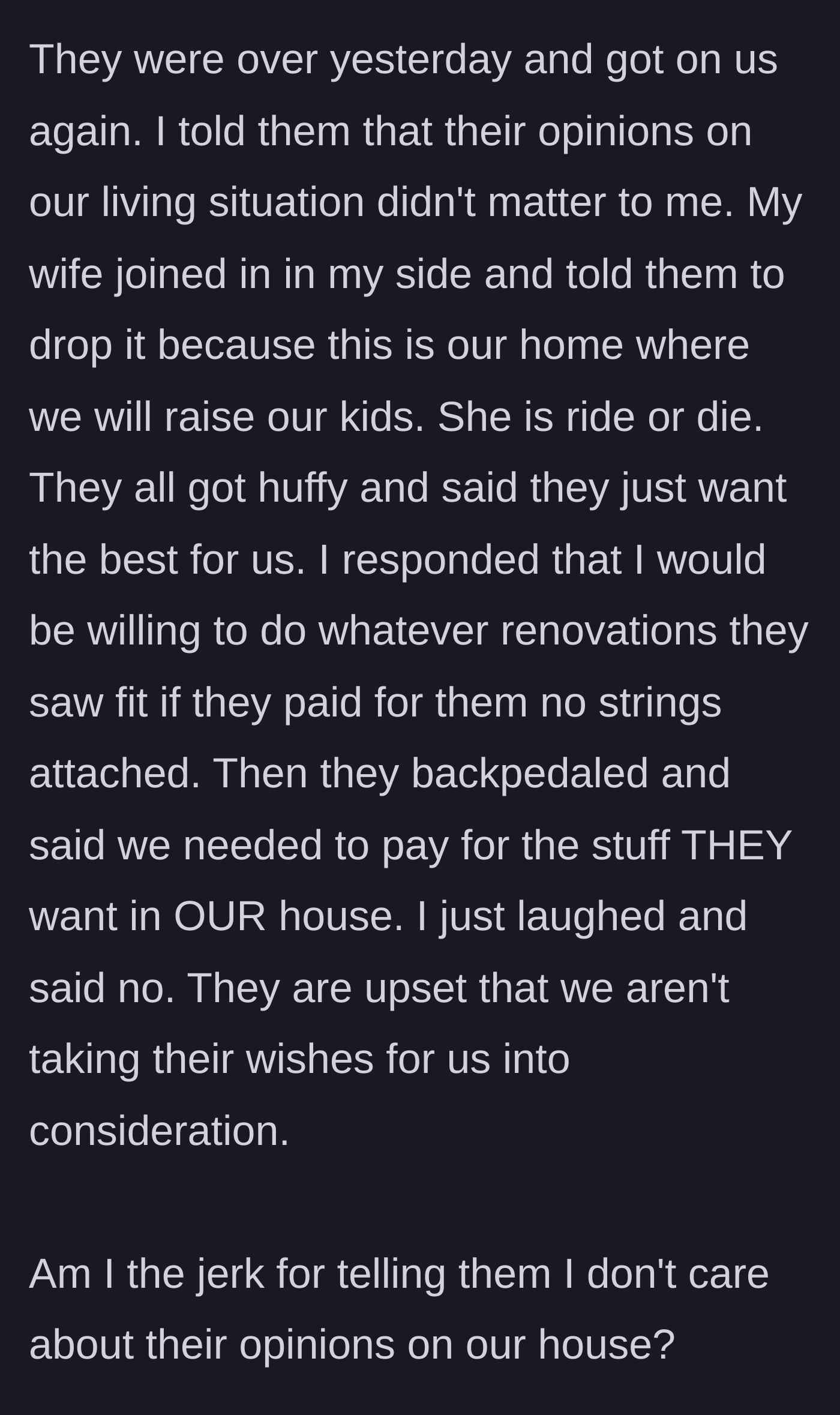 Story part 6 - The main character and his wife finally tell the in-laws to stop judging their home, offering to let them pay for renovations if they care so much, which they quickly refuse.