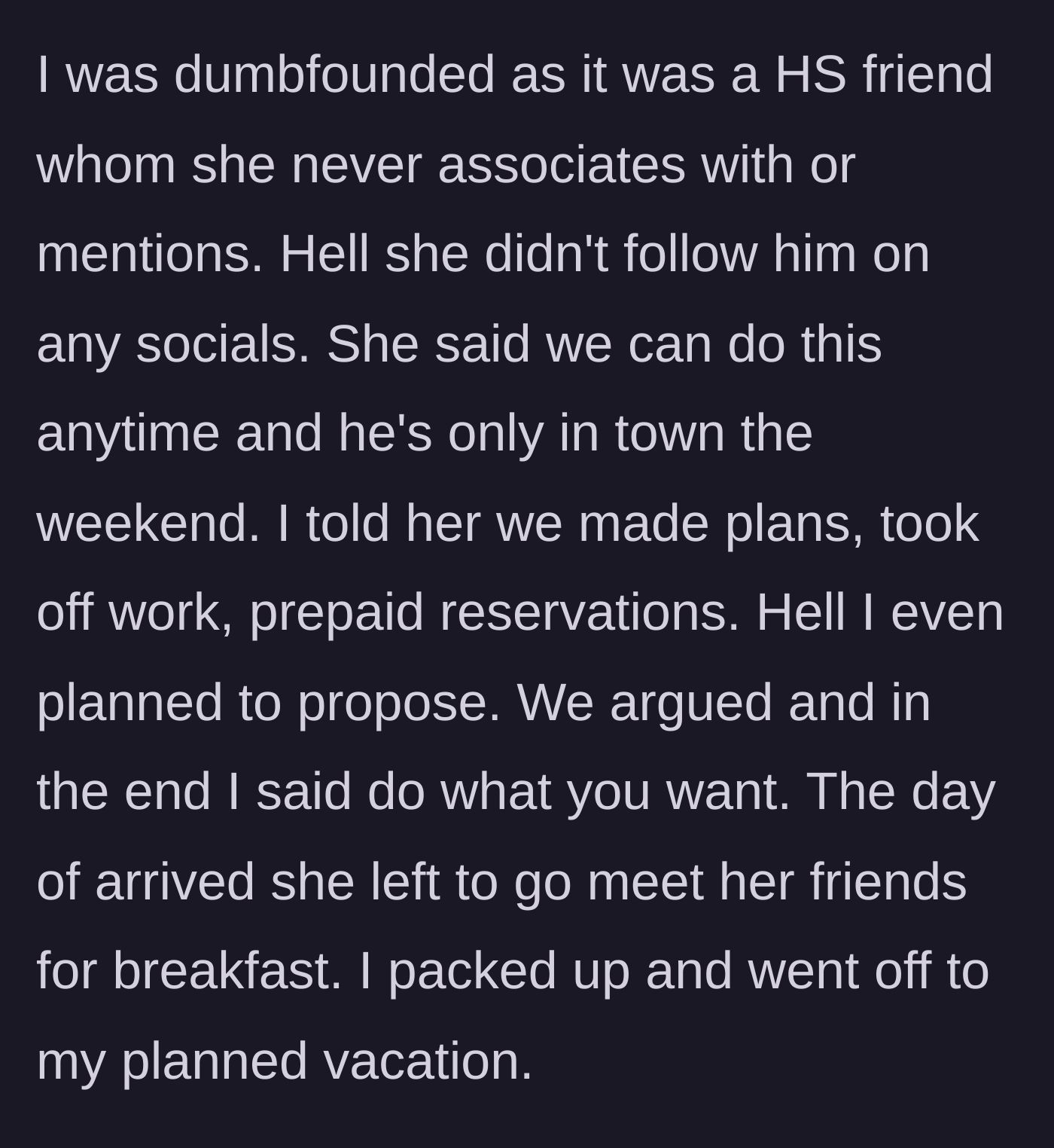 Story part 2 - The boyfriend reveals he had prepaid reservations and intended to propose. After an argument, he packs up and leaves for the trip without her while she goes to breakfast.