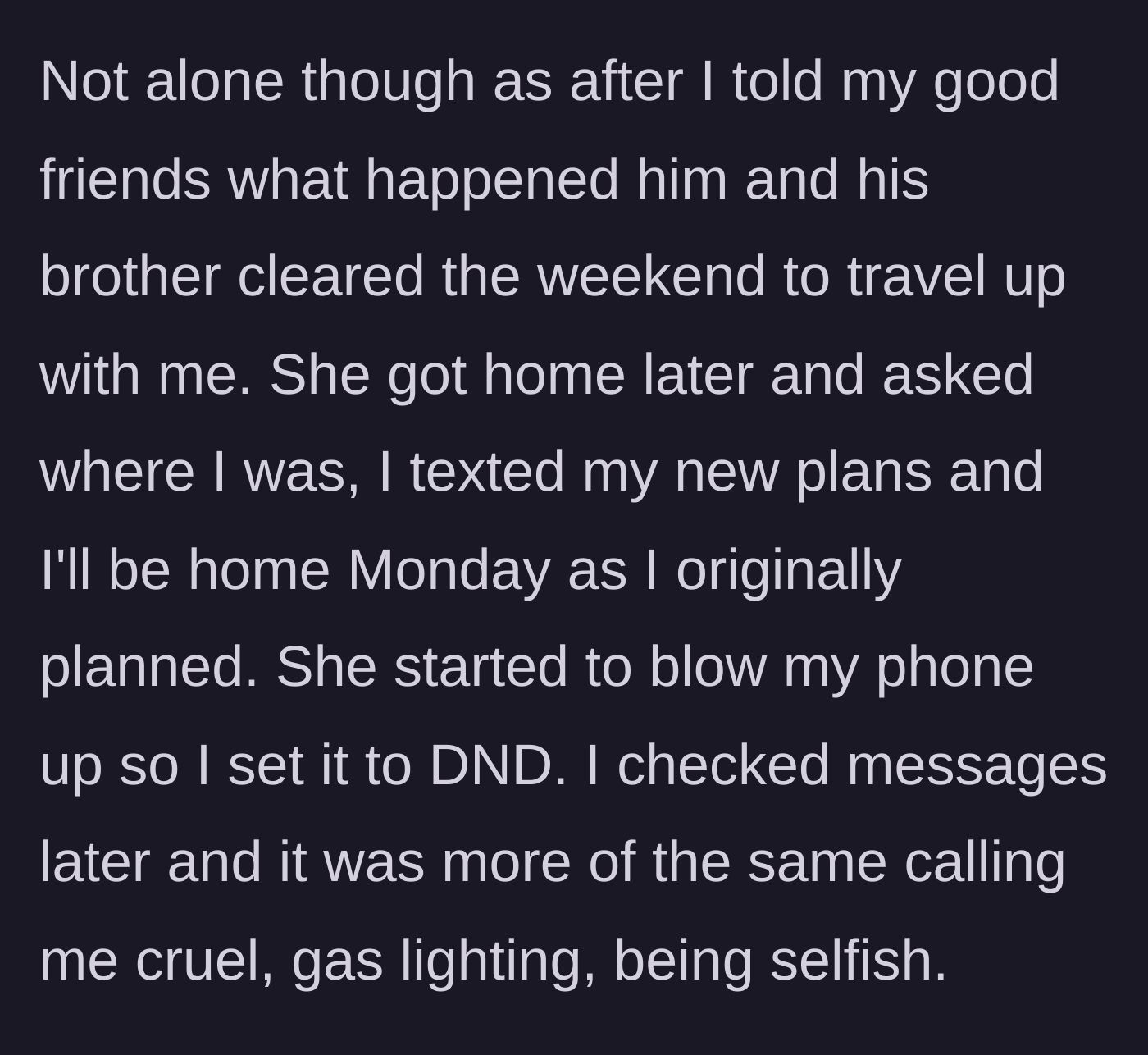 Story part 3 - The boyfriend takes two good friends on the trip instead, puts his phone on Do Not Disturb, and receives angry messages from his girlfriend accusing him of gaslighting and selfishness.