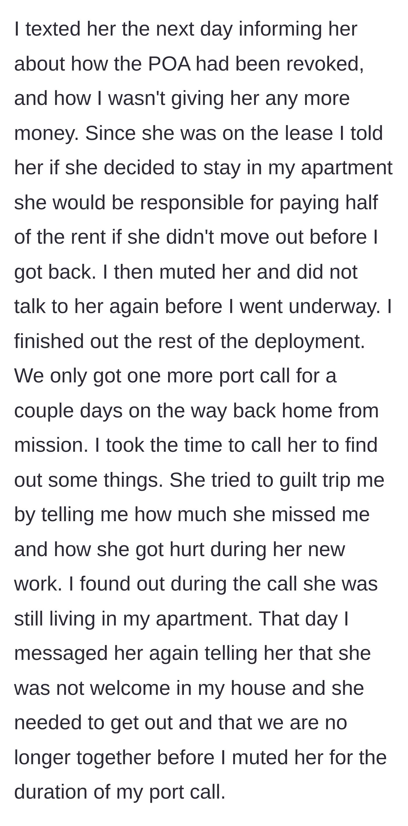 Story part 7 - He informs her she must pay half the rent if she stays, finishes his deployment, and officially ends the relationship.