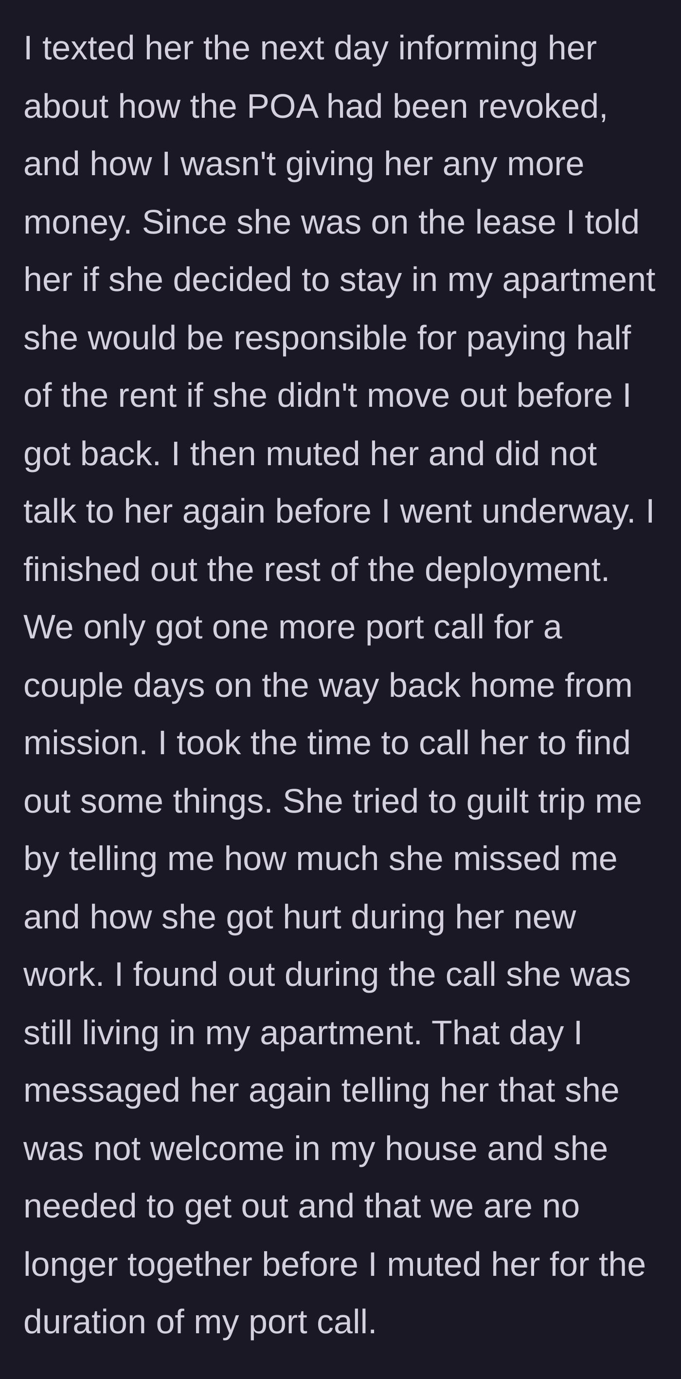 Story part 7 - He informs her she must pay half the rent if she stays, finishes his deployment, and officially ends the relationship.