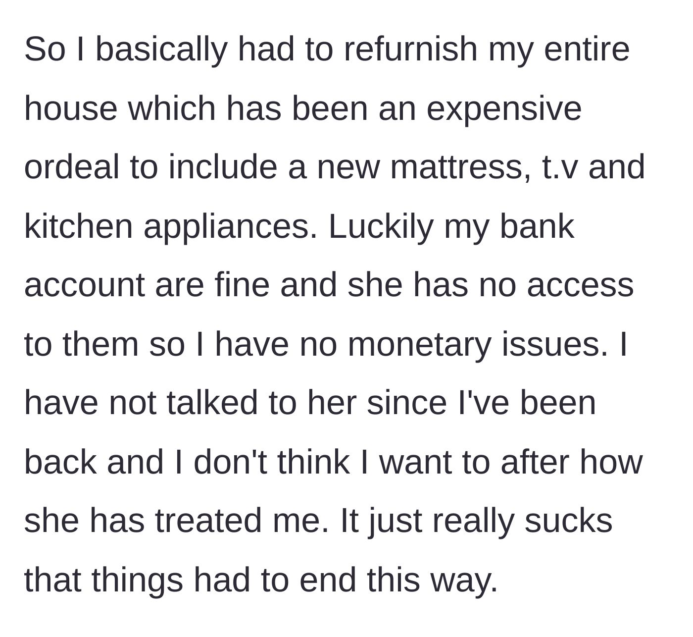 Story part 9 - He pays to refurnish his apartment but expresses relief that his bank accounts are safe and he is finally free of her.