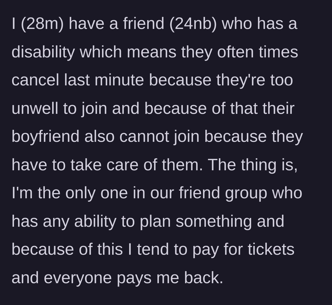 Story part 1 - The author explains that he always buys group event tickets in advance, while his disabled friend and their partner frequently cancel at the last minute.