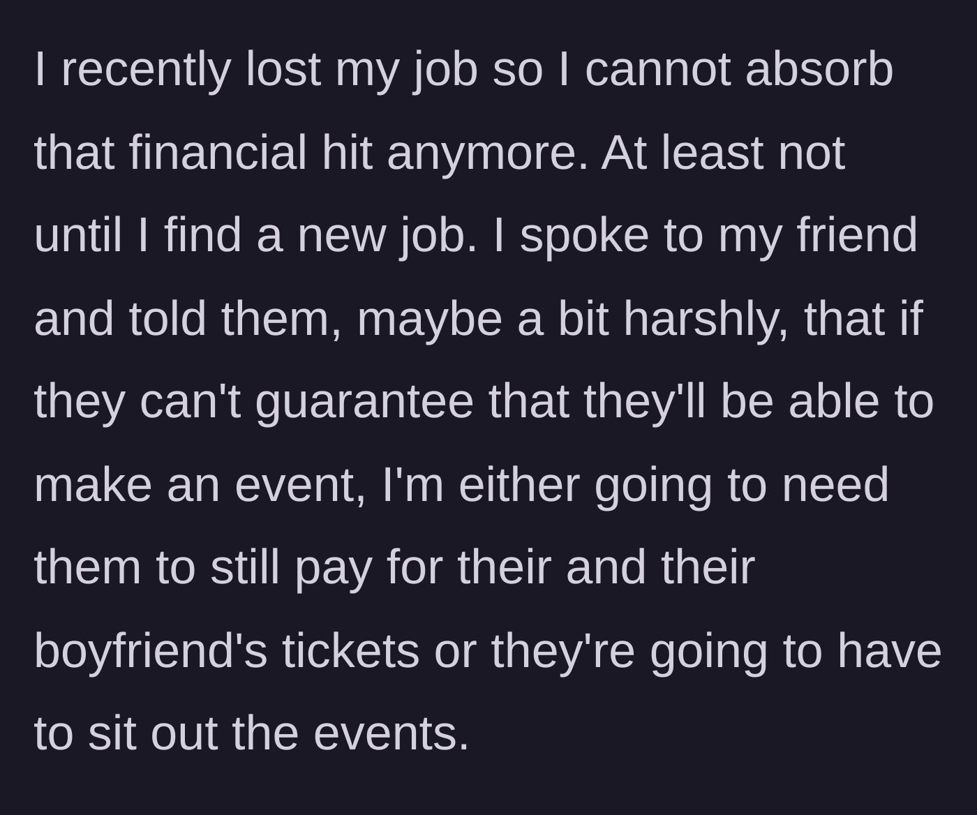 Story part 3 - After losing his job, the author tells his friend they must either commit to paying for their tickets regardless of attendance or skip pre-booked events.