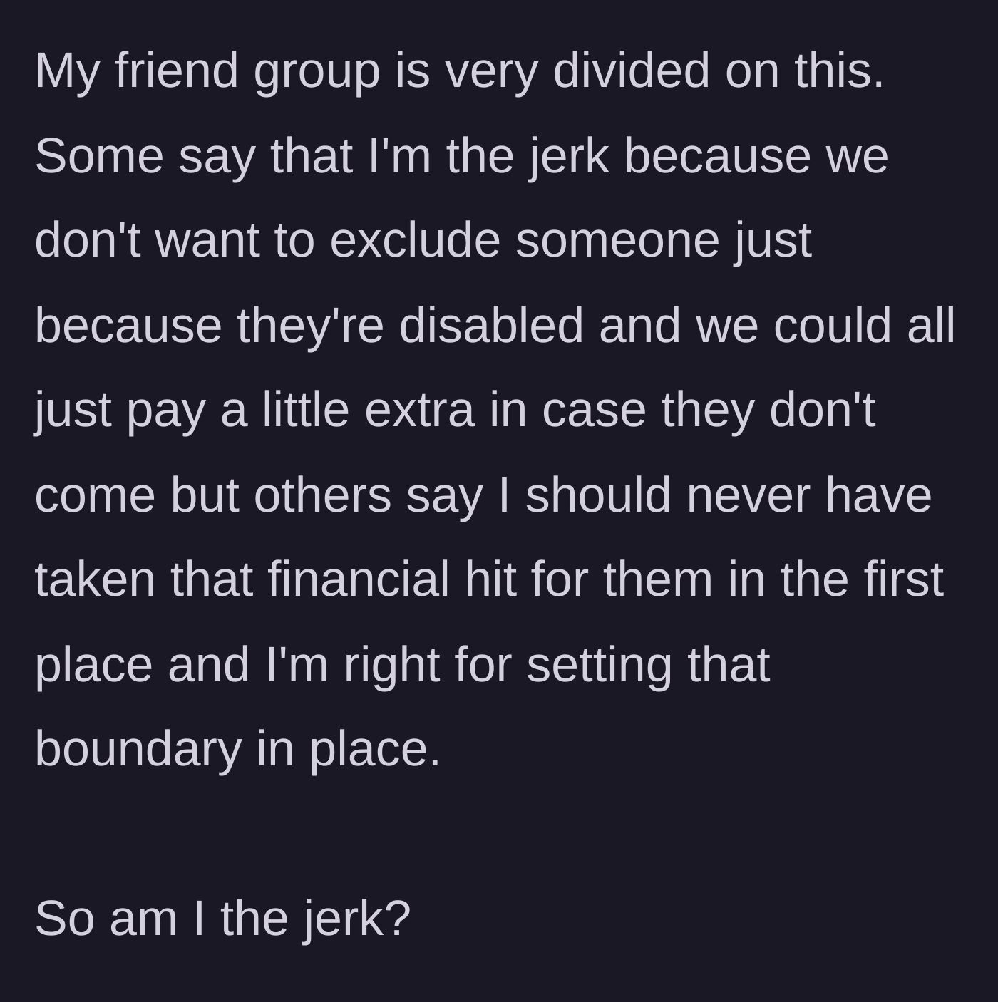 Story part 5 - The friend group splits over the issue, with some suggesting everyone pool money to cover the cancellations and others defending the author's boundary.