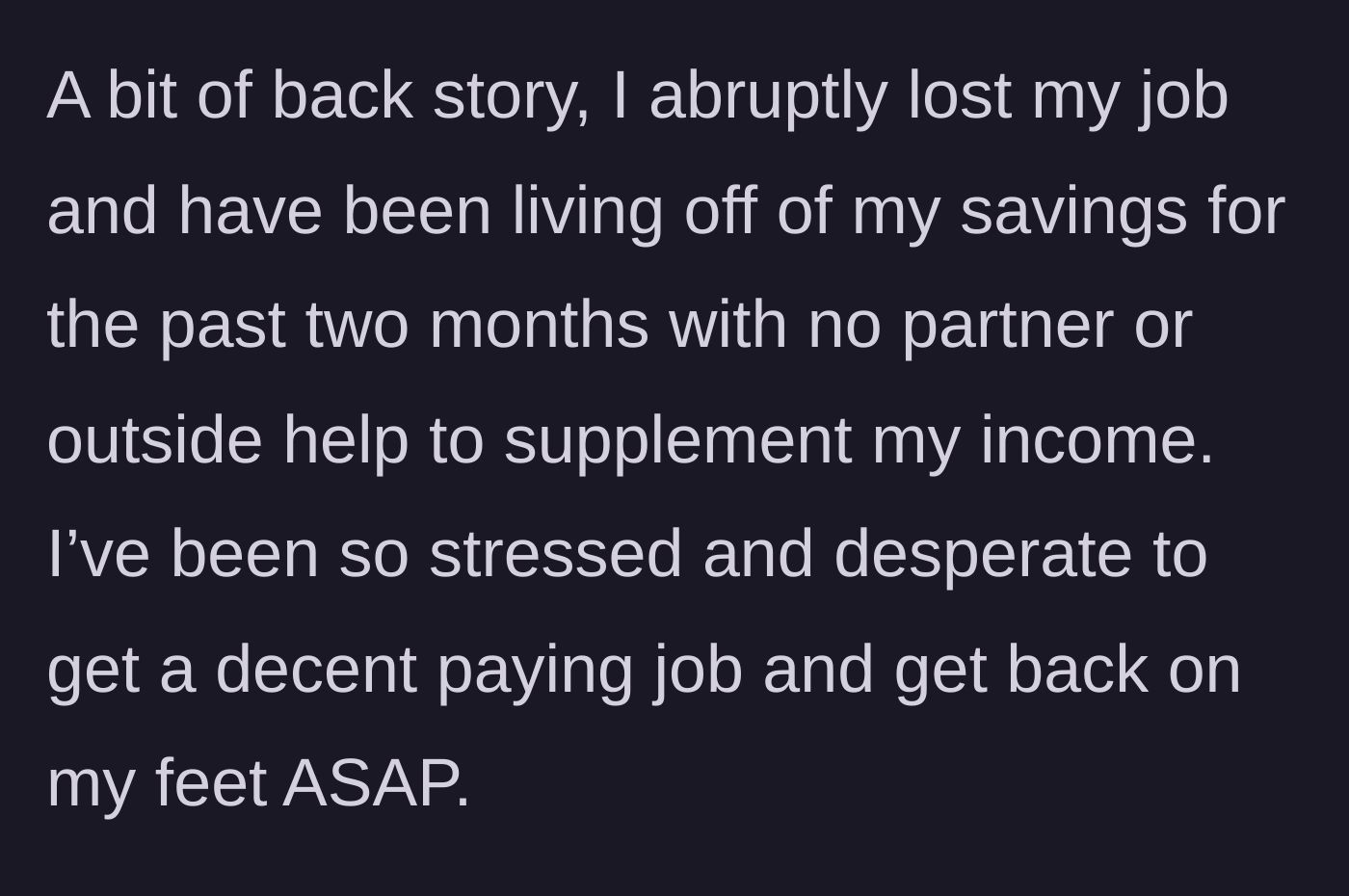 Story part 1 - Explaining the deep stress of a sudden two-month unemployment stint and draining savings.