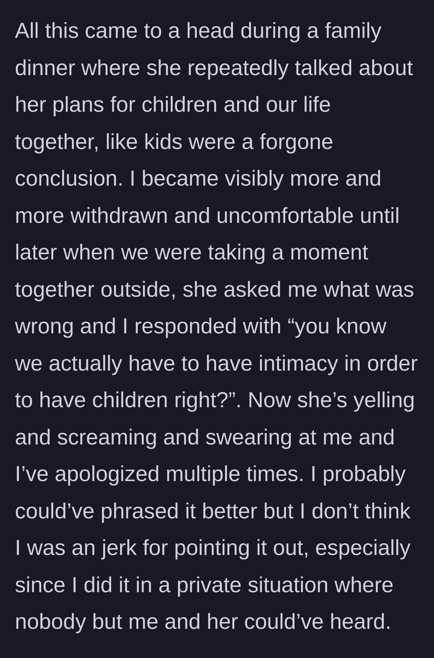 Story part 4 - At a family dinner, the fiancé talks about kids, leading to a private confrontation where the partner bluntly points out the biological requirement for children, resulting in an explosive argument.