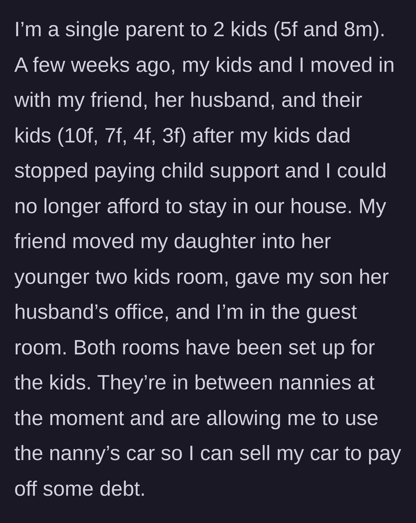 Story part 1 - A desperate single parent explains how they lost their house due to unpaid child support and had to move their kids into a friend's home.