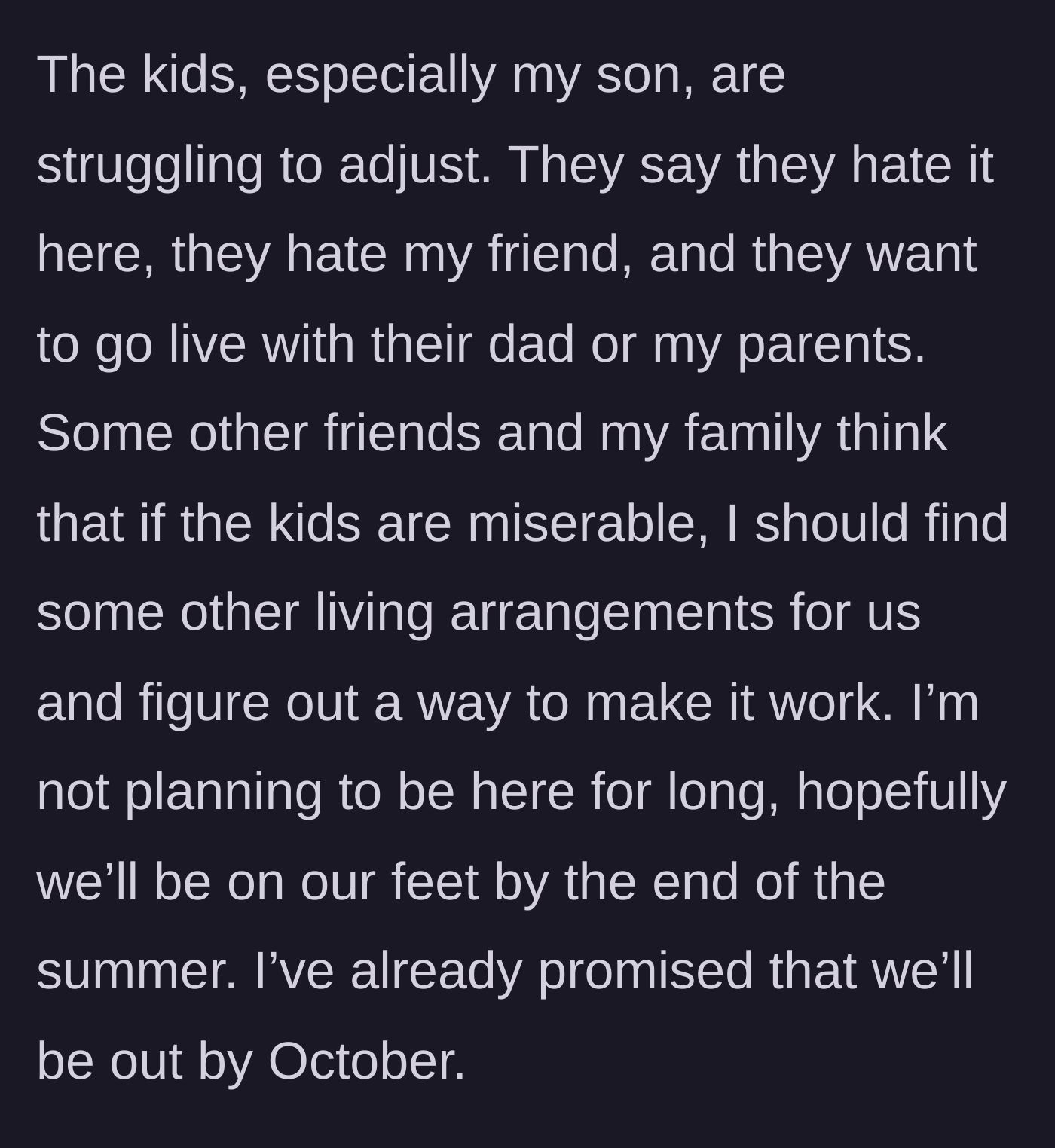 Story part 4 - The kids are miserable and want to leave, while extended family and friends pressure the parent to find a new place to make the kids happy.
