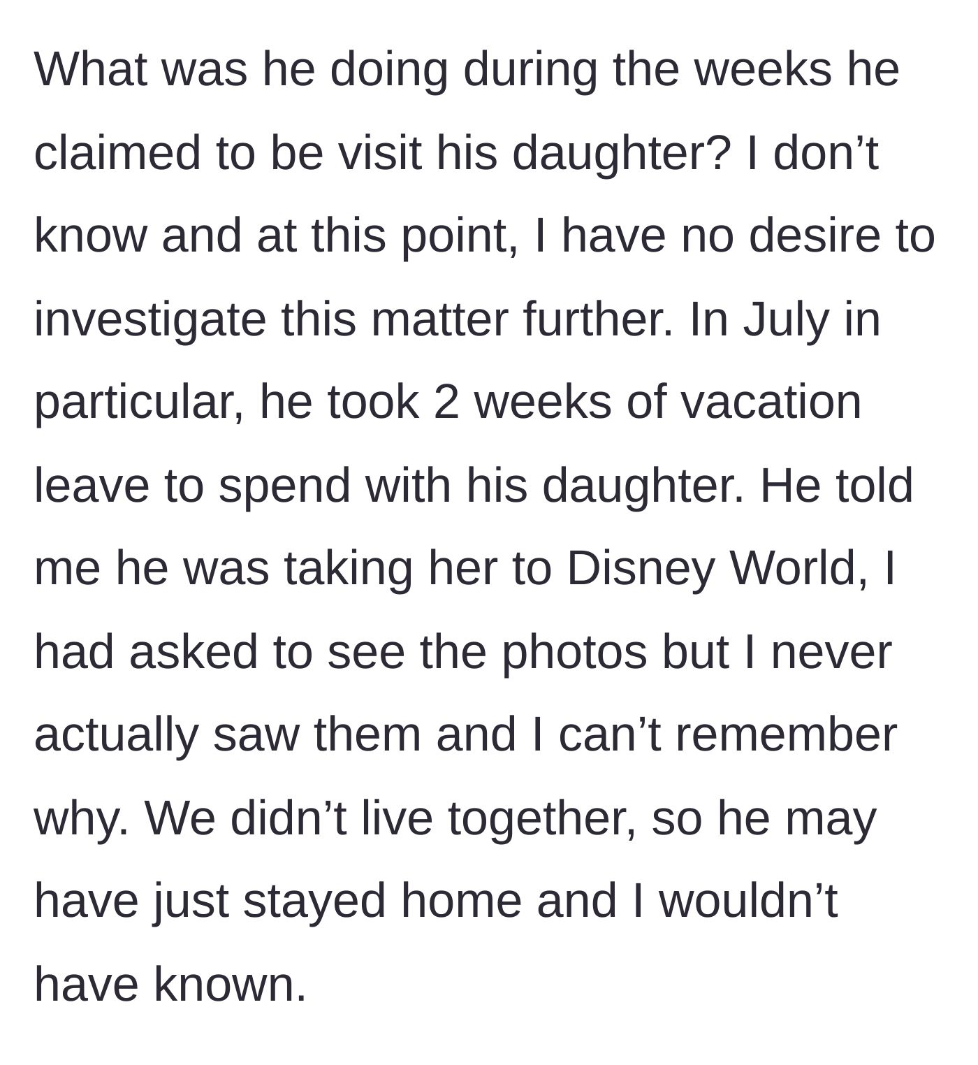Story part 11 - She realizes a supposed two-week Disney vacation he took with his daughter was entirely fabricated.
