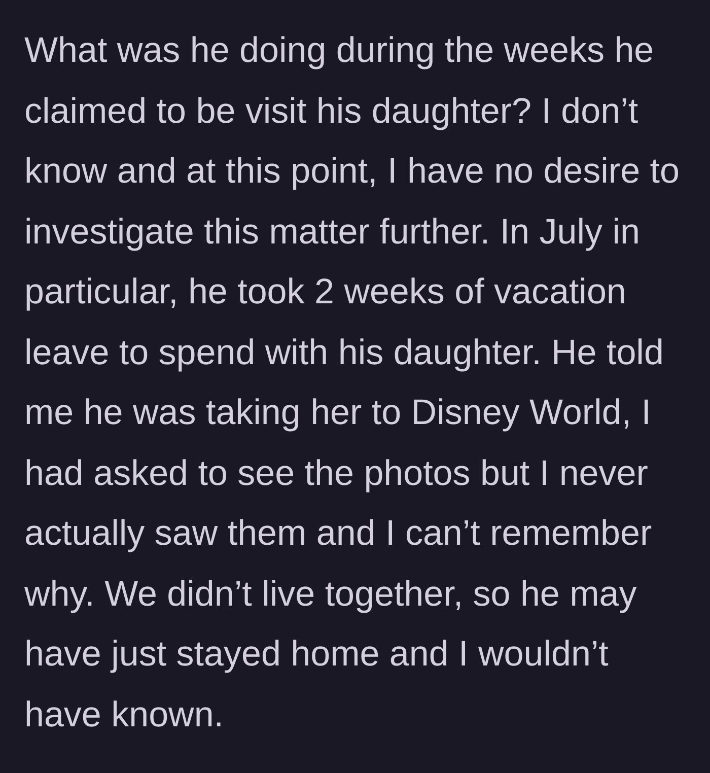 Story part 11 - She realizes a supposed two-week Disney vacation he took with his daughter was entirely fabricated.
