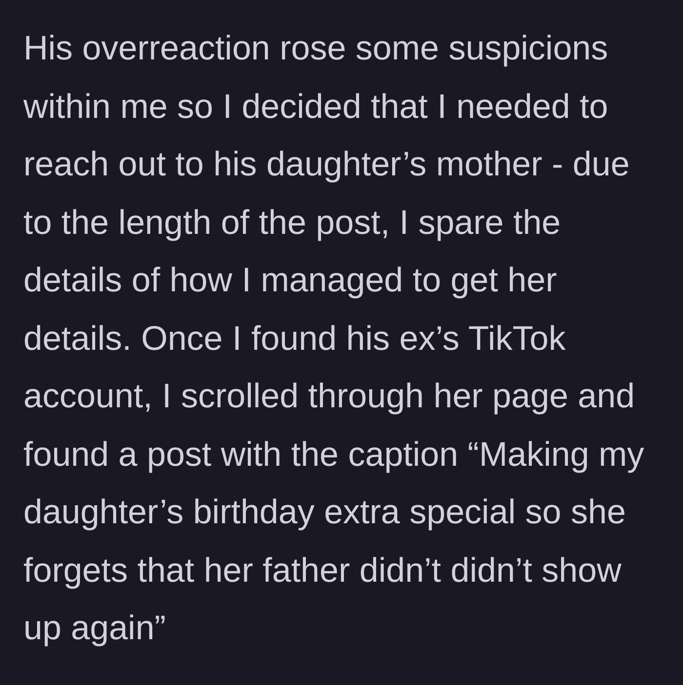 Story part 4 - Suspicious, the girlfriend tracks down the ex's TikTok and finds a sad post about the father skipping the daughter's birthday again.