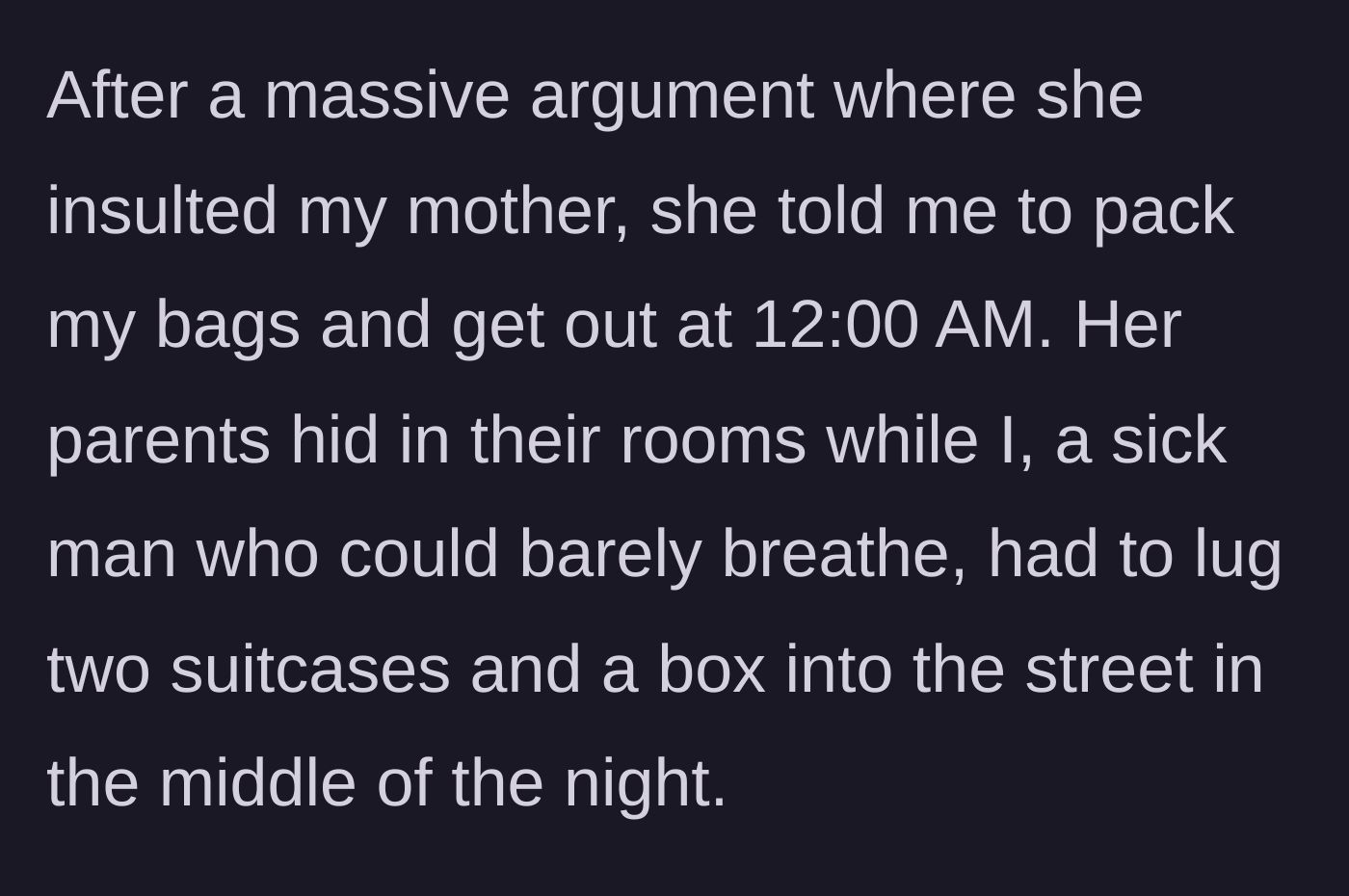 Story part 7 - Sick boyfriend carrying suitcases into the street at midnight after being kicked out.
