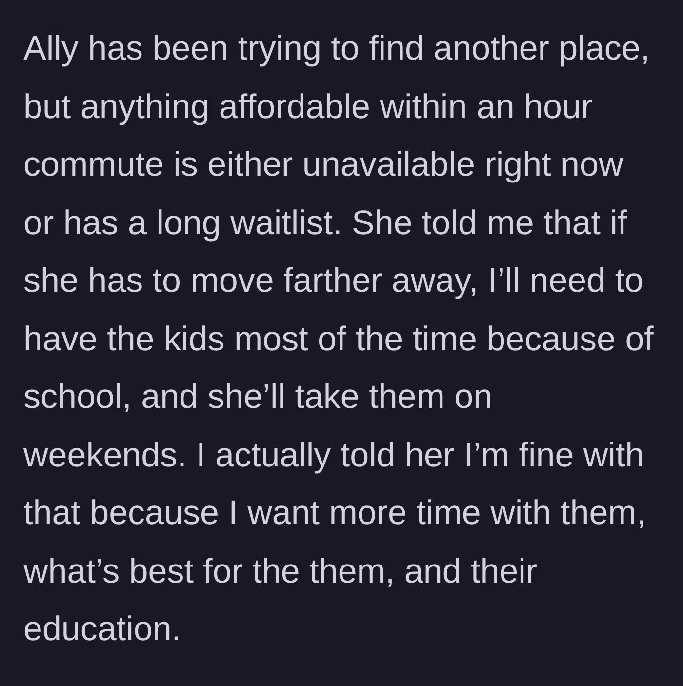 Story part 11 - The ex-wife threatens to give him primary custody if she moves, and he happily agrees.