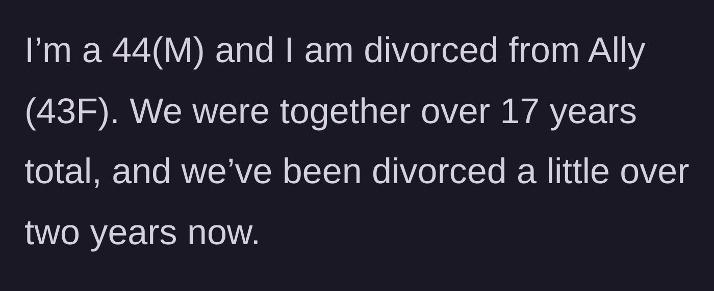 Story part 1 - A man introduces himself and notes his 17-year relationship with his ex-wife ended two years ago.