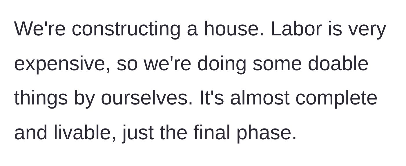 Story part 1 - Husband explains they are building a house and taking on do-it-yourself tasks to save on expensive labor costs.