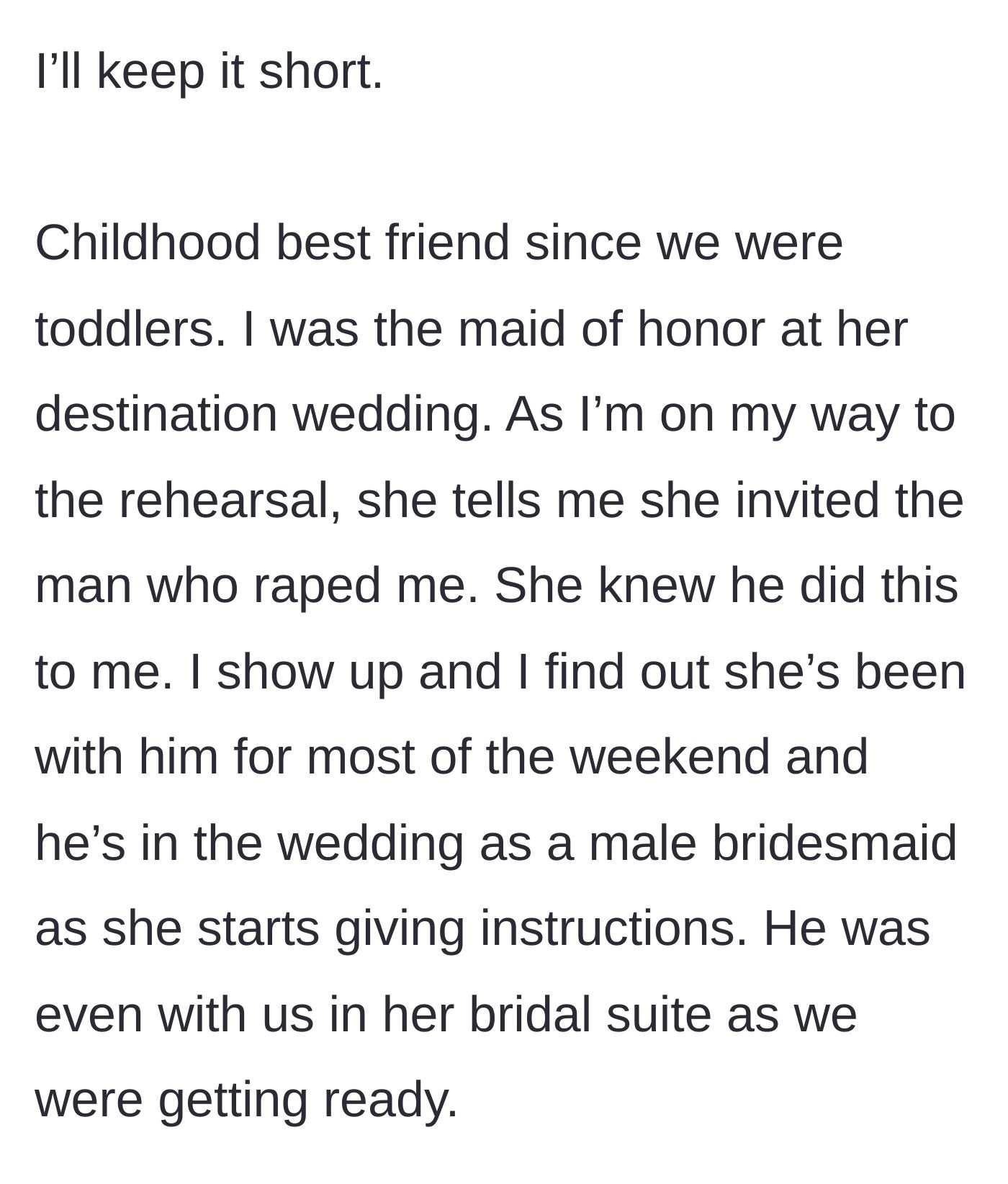 Story part 1 - The Maid of Honor discovers her childhood best friend has invited her abuser to the destination wedding and made him a bridesmaid.