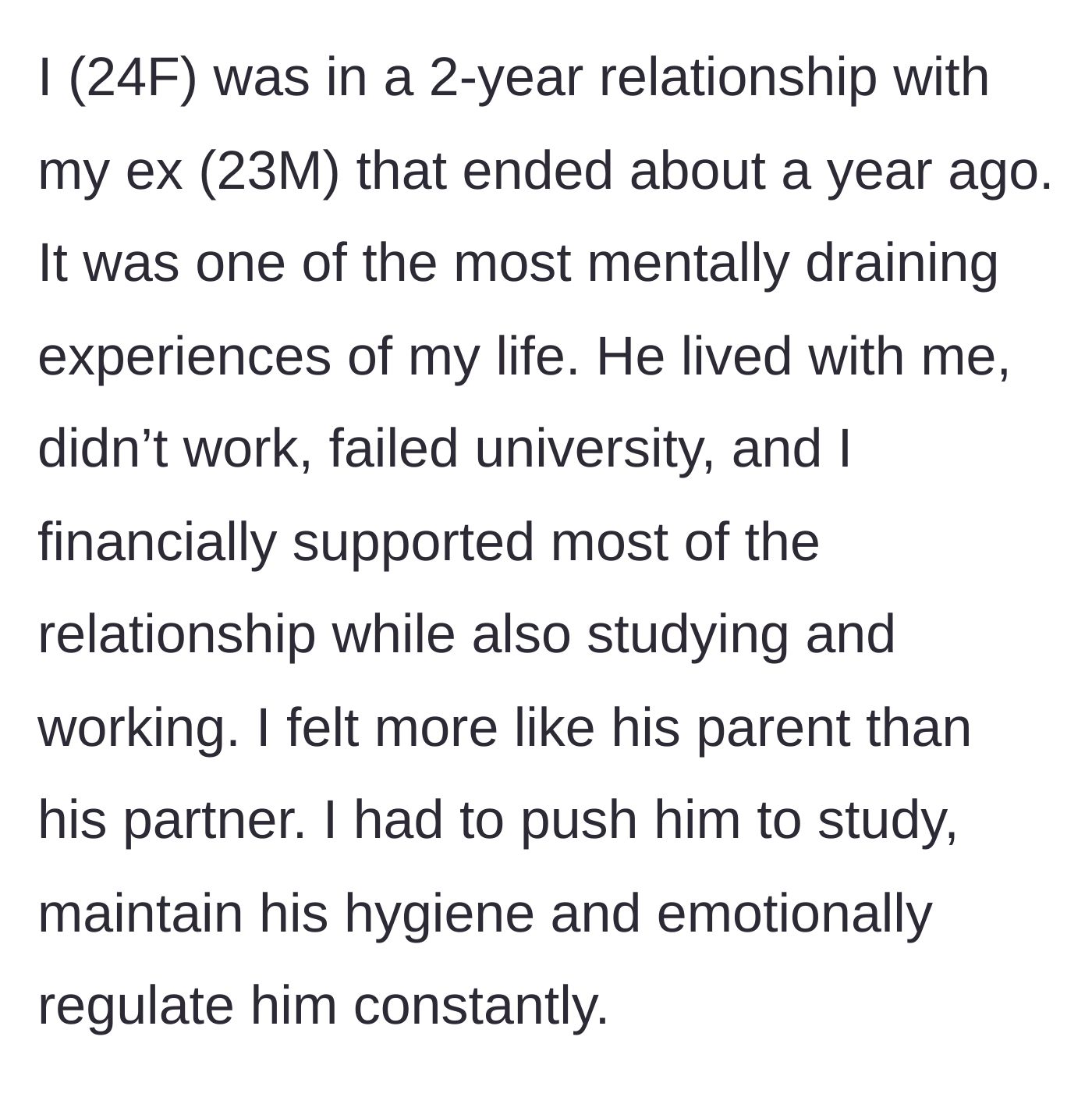 Story part 1 - The 24-year-old author describes the exhaustion of financially and emotionally supporting her unemployed, failing ex-boyfriend for two years.