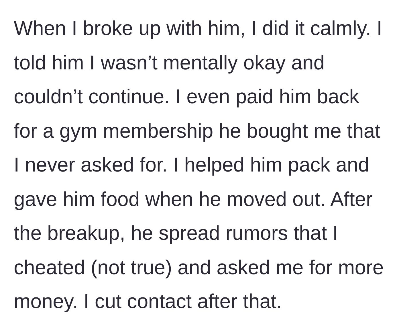Story part 4 - She breaks up with him calmly, pays him back for a gift, and helps him pack, only for him to repay her by spreading cheating rumors and demanding more money.