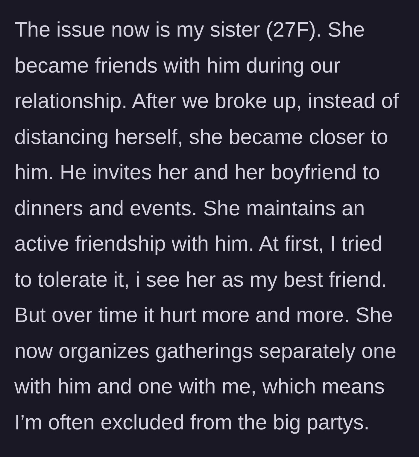 Story part 5 - The author's 27-year-old sister becomes close friends with the ex, actively inviting him to events and purposefully excluding the author.