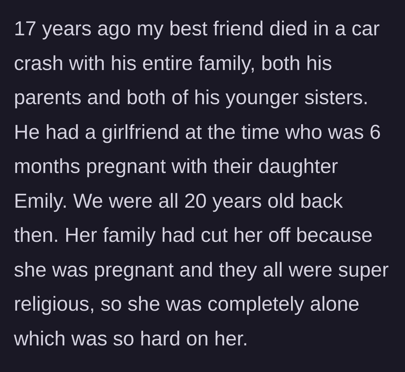 Story part 1 - A 20-year-old college student's best friend dies in a tragic car crash, leaving behind an isolated, pregnant girlfriend with no family support.
