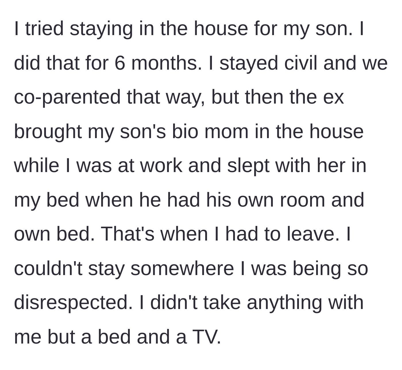 Story part 9 - The stepmom reveals she originally stayed in the house to co-parent, but left with almost nothing after her ex slept with the child's biological mother in the stepmom's bed.